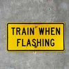 Vintage "Train When Flashing" Sign